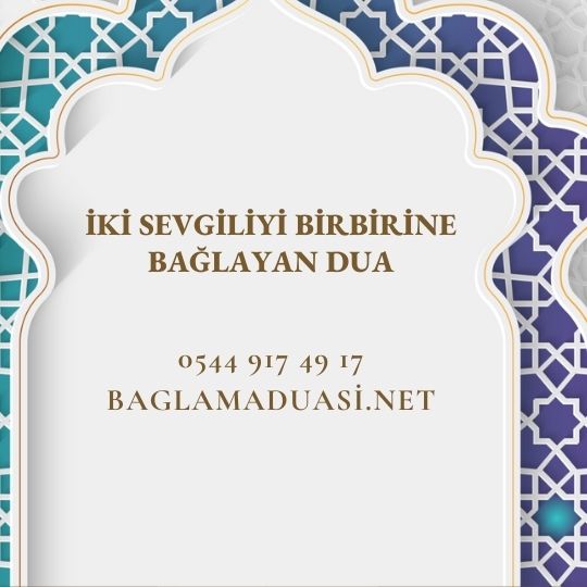 Iki Sevgiliyi Birbirine Baglayan Dua - İki Sevgiliyi Birbirine Bağlayan Dua