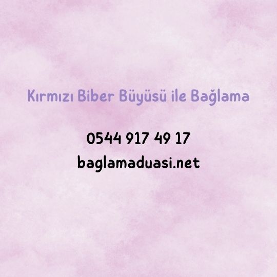 Kirmizi Biber Buyusu ile Baglama - Kırmızı Biber Büyüsü ile Bağlama