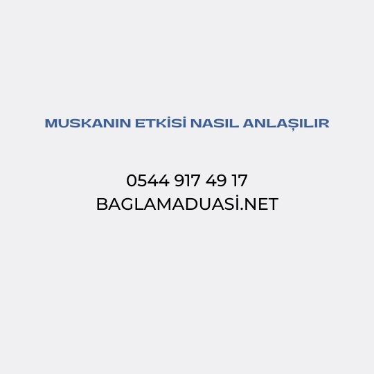 Muskanin Etkisi Nasil Anlasilir - Muskanın Etkisi Nasıl Anlaşılır