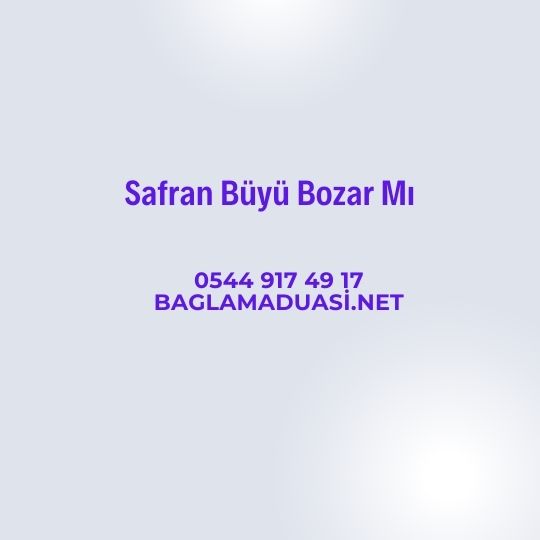 Safran Buyu Bozar Mi - Safran Büyü Bozar Mı