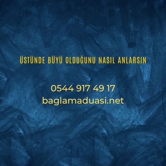 Ustunde Buyu Oldugunu Nasil Anlarsin - Üstünde Büyü Olduğunu Nasıl Anlarsın