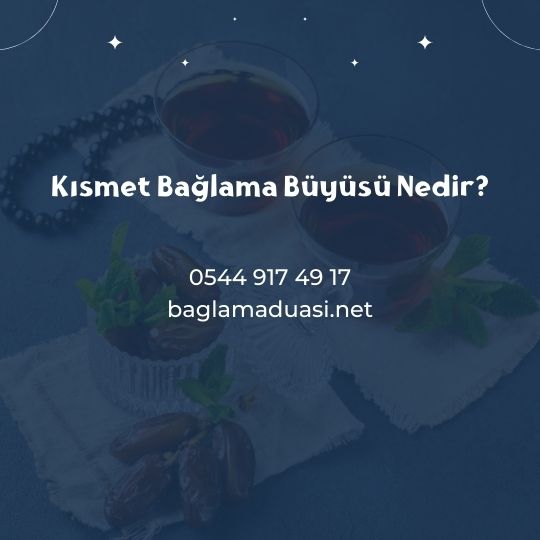 Kismet Baglama Buyusu Nedir - Kısmet Bağlama Büyüsü Nedir?