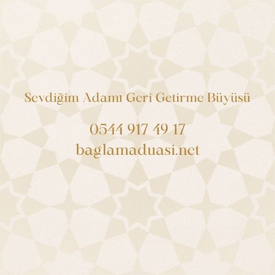 Sevdigim Adami Geri Getirme Buyusu - Sevdiğim Adamı Geri Getirme Büyüsü