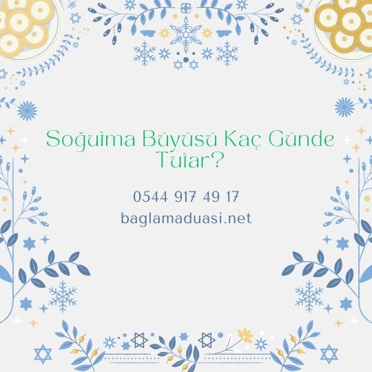 Soğutma Büyüsü Kaç Günde Tutar? Sogutma Buyusu Kac Gunde Tutar - Soğutma Büyüsü Kaç Günde Tutar?