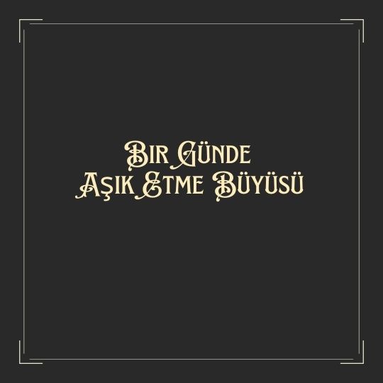 Bir Gunde Asik Etme Buyusu - Bir Günde Aşık Etme Büyüsü