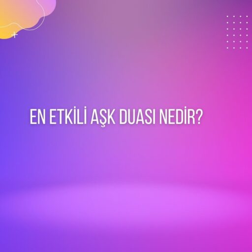 En Etkili Ask Duasi Nedir e1692641812462 - En Etkili Aşk Duası Nedir?