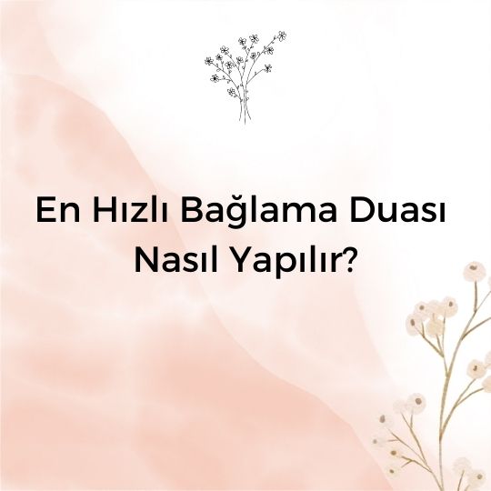 En Hızlı Bağlama Duası Nasıl Yapılır?