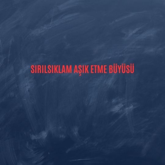 Sirilsiklam Asik Etme Buyusu - Sırılsıklam Aşık Etme Büyüsü