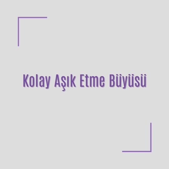 Kolay Asik Etme Buyusu - Kolay Aşık Etme Büyüsü