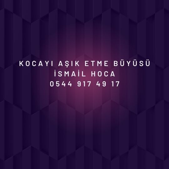 Kocayi Asik Etme Buyusu - Kocayı Aşık Etme Büyüsü