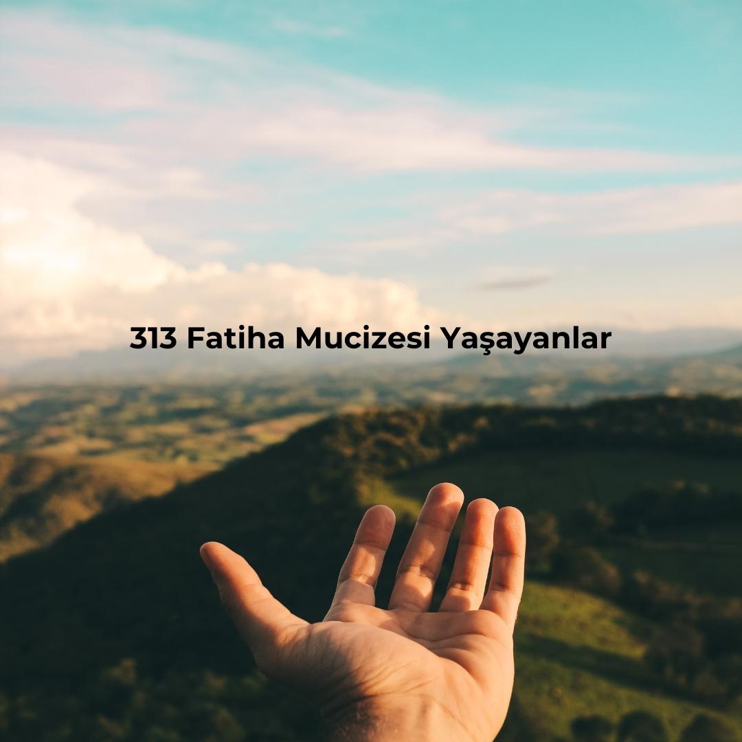 313 Fatiha Mucizesi Yasayanlar - 313 Fatiha Mucizesi Yaşayanlar