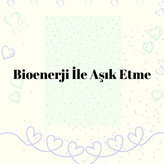 Bioenerji Ile Asik Etme - Bioenerji İle Aşık Etme