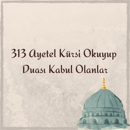 313 Ayetel Kursi Okuyup Duasi Kabul Olanlar - 313 Ayetel Kürsi Okuyup Duası Kabul Olanlar