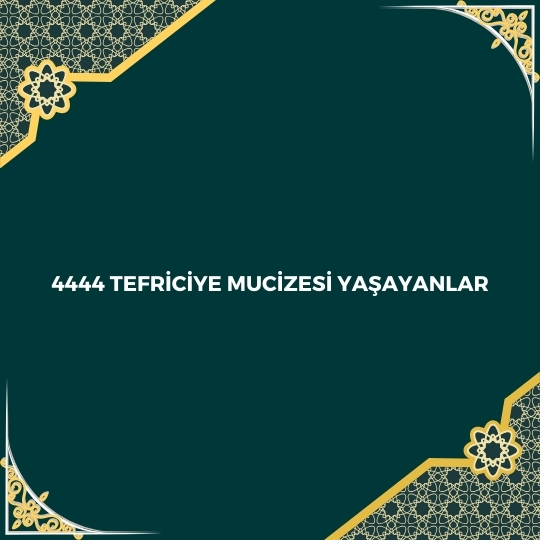 4444 Tefriciye Mucizesi Yasayanlar - 4444 Tefriciye Mucizesi Yaşayanlar