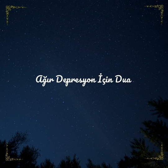 Agir Depresyon Icin Dua - Ağır Depresyon İçin Dua