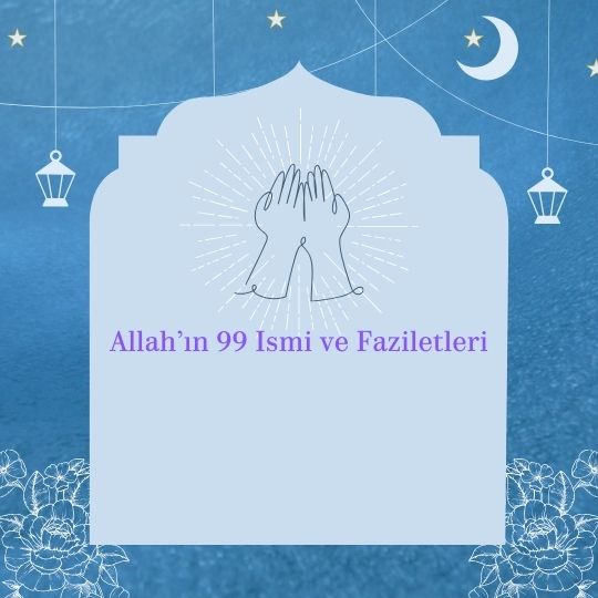 Allahin 99 Ismi ve Faziletleri - Allahın 99 İsmi ve Faziletleri