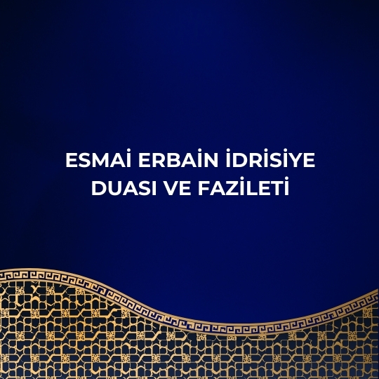 Esmai Erbain Idrisiye Duasi ve Fazileti - Esmai Erbain İdrisiye Duası ve Fazileti