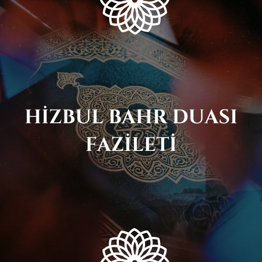 Hizbul Bahr Duasi Fazileti - Hizbul Bahr Duası Fazileti