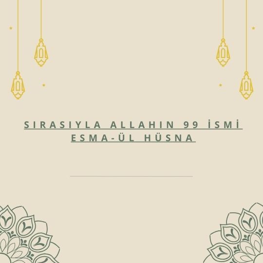 Sirasiyla Allahin 99 Ismi Esma Ul Husna - Sırasıyla Allahın 99 İsmi Esma-Ül Hüsna