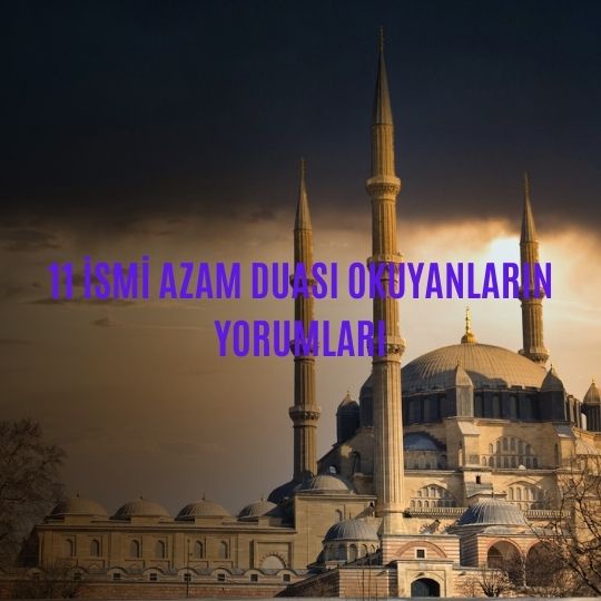 11 İsmi Azam Duası Okuyanların Yorumları