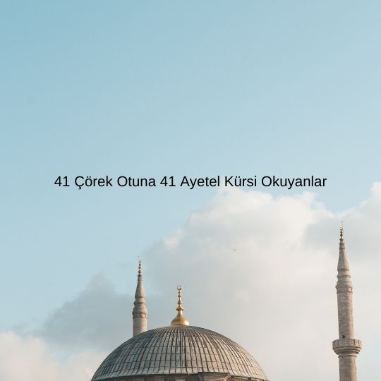 41 Corek Otuna 41 Ayetel Kursi Okuyanlar - 41 Çörek Otuna 41 Ayetel Kürsi Okuyanlar