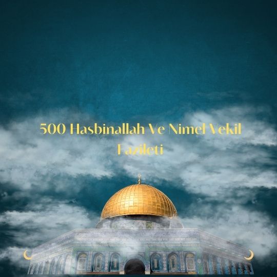 500 Hasbinallah Ve Nimel Vekil Fazileti