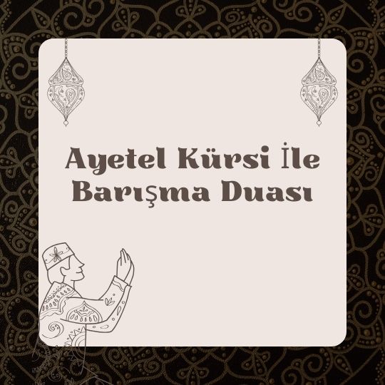 Ayetel Kürsi İle Barışma Duası