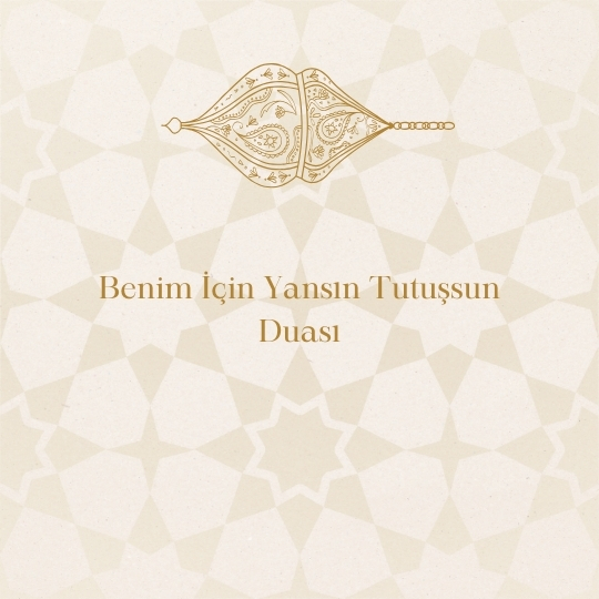 Benim Icin Yansin Tutussun Duasi - Benim İçin Yansın Tutuşsun Duası