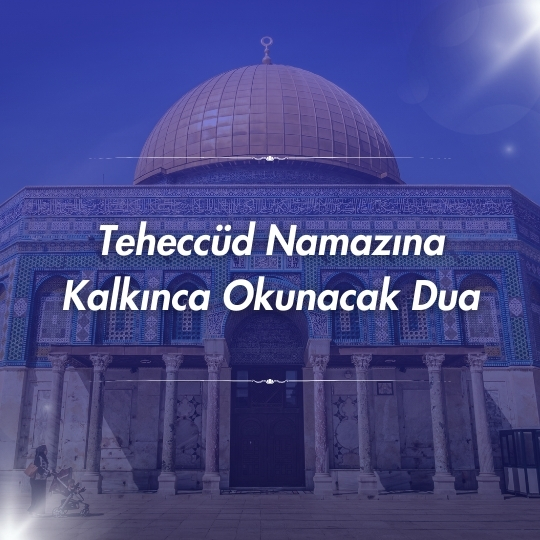 Teheccud Namazina Kalkinca Okunacak Dua - Teheccüd Namazına Kalkınca Okunacak Dua