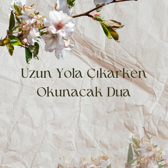 Uzun Yola Cikarken Okunacak Dua - Uzun Yola Çıkarken Okunacak Dua