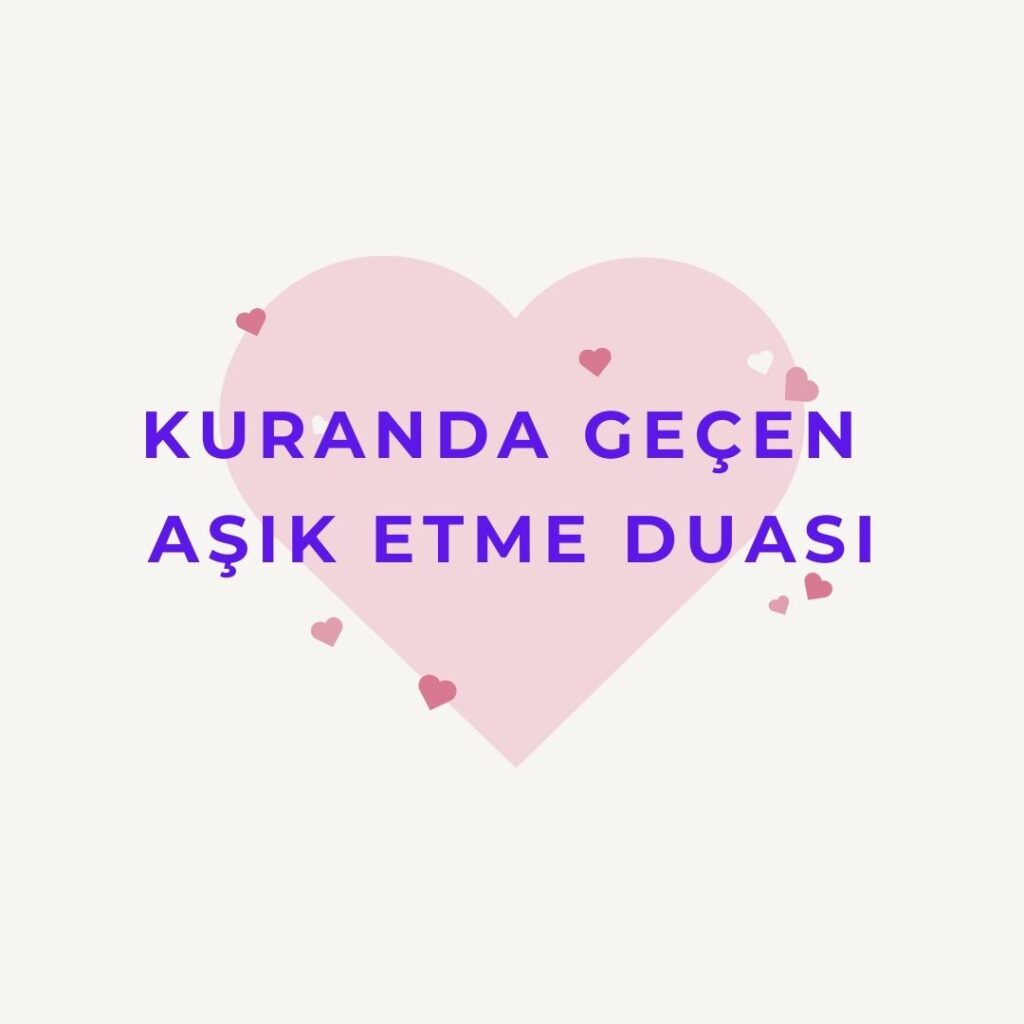 Kuranda Gecen Asik Etme Duasi 1024x1024 - Kuranda Geçen Aşık Etme Duası