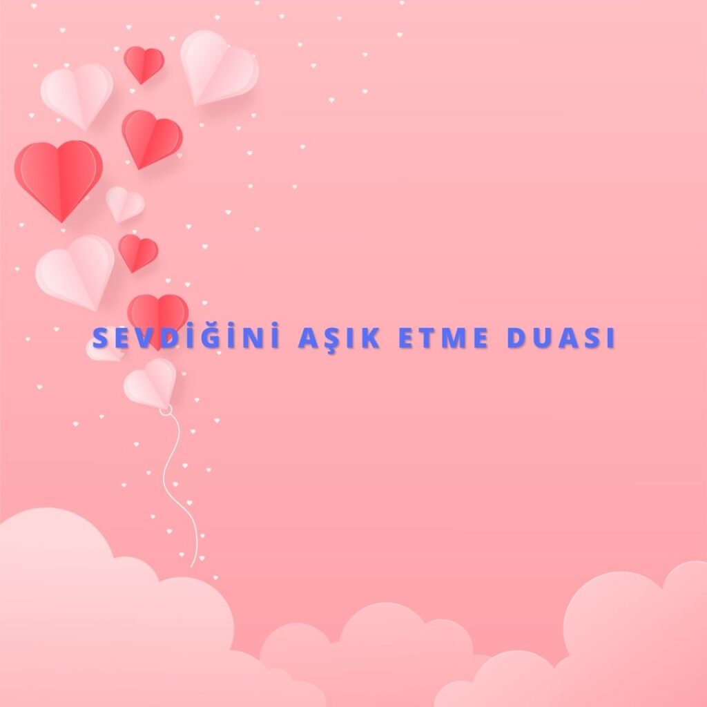 Sevdigini Asik Etme Duasi 1024x1024 - Sevdiğini Aşık Etme Duası