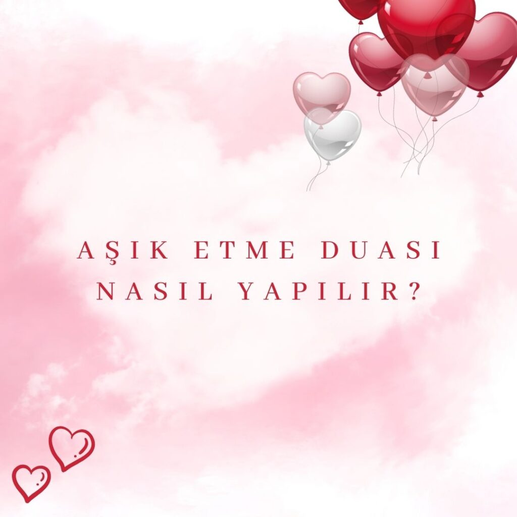 Asik Etme Duasi Nasil Yapilir 1024x1024 - Aşık Etme Duası Nasıl Yapılır?