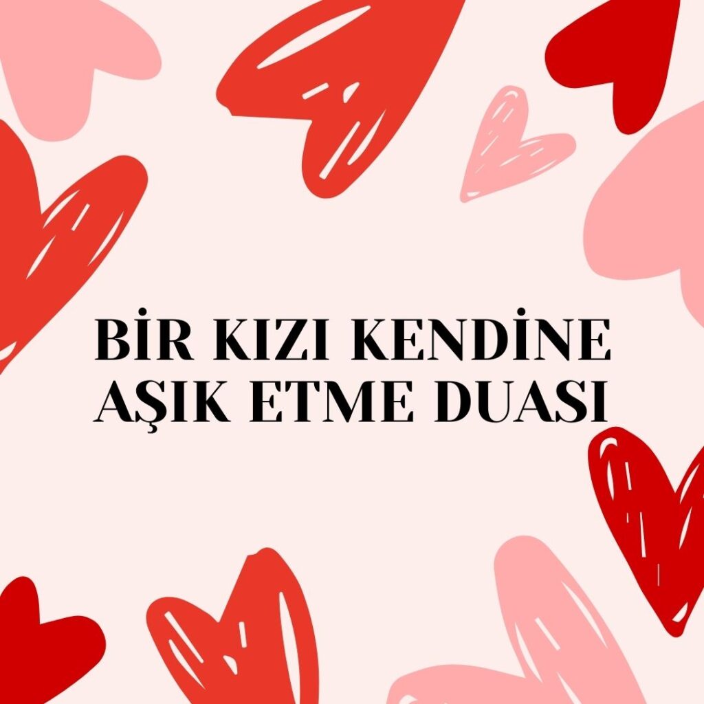 Bir Kizi Kendine Asik Etme Duasi 1024x1024 - Bir Kızı Kendine Aşık Etme Duası