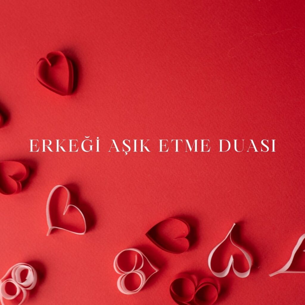 Erkegi Asik Etme Duasi 1024x1024 - Erkeği Aşık Etme Duası