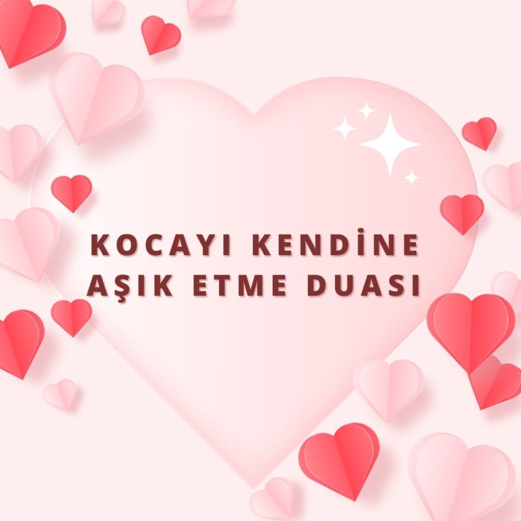 Kocayi Kendine Asik Etme Duasi 1024x1024 - Kocayı Kendine Aşık Etme Duası